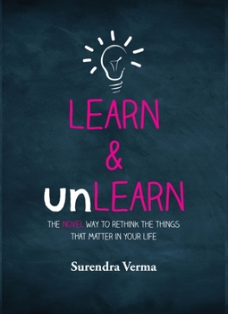 Hardcover Learn & Unlearn: The Novel Way to Rethink the Things That Matter in Your Life Book