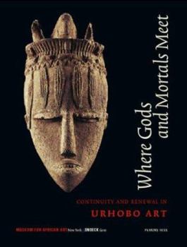 Hardcover Where Gods and Mortals Meet: Continuity and Renewal in Urhobo Art Book
