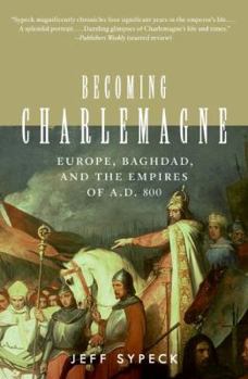 Paperback Becoming Charlemagne: Europe, Baghdad, and the Empires of A.D. 800 Book