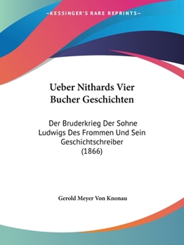 Paperback Ueber Nithards Vier Bucher Geschichten: Der Bruderkrieg Der Sohne Ludwigs Des Frommen Und Sein Geschichtschreiber (1866) [German] Book