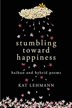 Paperback Stumbling Toward Happiness: Haibun and Hybrid Poems Book