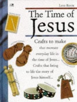Hardcover The Time of Jesus: Crafts to Make that Recreate Everyday Life Book
