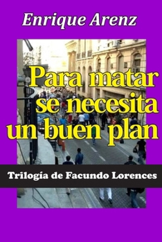 Paperback Para matar se necesita un buen plan: Trilogía de Facundo Lorences [Spanish] Book