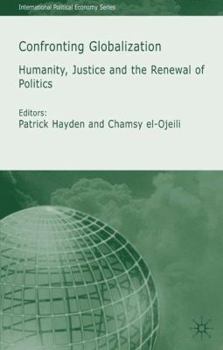 Confronting Globalization: Humanity, Justice and the Renewal of Politics (International Political Economy)