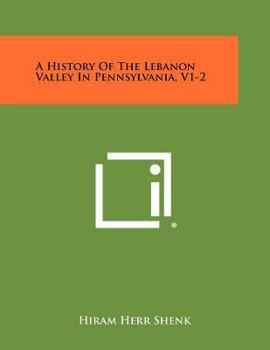 Paperback A History of the Lebanon Valley in Pennsylvania, V1-2 Book