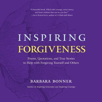 Paperback Inspiring Forgiveness: Poems, Quotations, and True Stories to Help with Forgiving Yourself and Others Book
