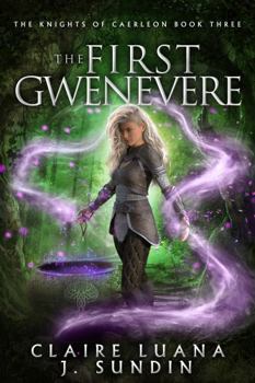 Paperback The First Gwenevere: An Arthurian Legend Fantasy (The Knights of Caerleon series) Book