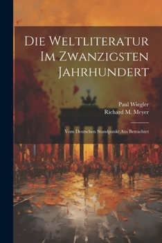 Paperback Die Weltliteratur im zwanzigsten Jahrhundert: Vom deutschen Standpunkt aus betrachtet [German] Book