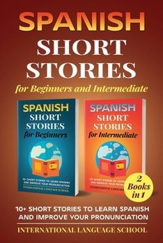 Paperback Spanish Short Stories for Beginners and Intermediate: 10+ Short Stories to Learn Spanish and Improve Your Pronunciation [Spanish] Book