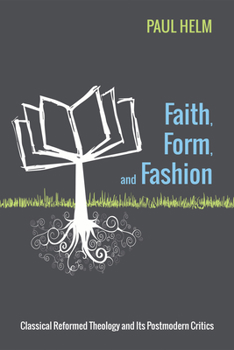 Paperback Faith, Form, and Fashion: Classical Reformed Theology and Its Postmodern Critics Book