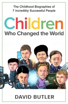 Paperback Children Who Changed the World: The Childhood Biographies of 7 Incredibly Successful People Book