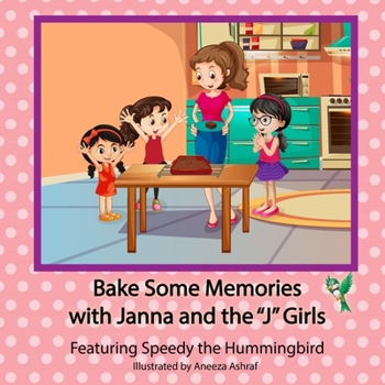 Paperback Bake Some Memories with Janna and the J Girls: Featuring Speedy the Hummingbird Book