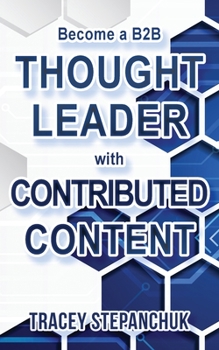 Paperback Become a B2B Thought Leader with Contributed Content Book
