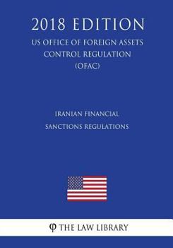 Paperback Iranian Financial Sanctions Regulations (US Office of Foreign Assets Control Regulation) (OFAC) (2018 Edition) Book