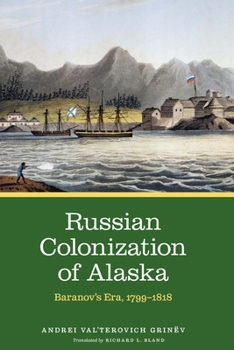 Russian Colonization of Alaska: Baranov's Era, 1799–1818 - Book #2 of the Russian Colonization of Alaska