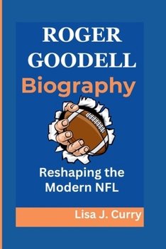 ROGER GOODELL: Reshaping the Modern NFL