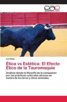 Paperback Ética vs Estética: El Efecto Ético de la Tauromaquia [Spanish] Book