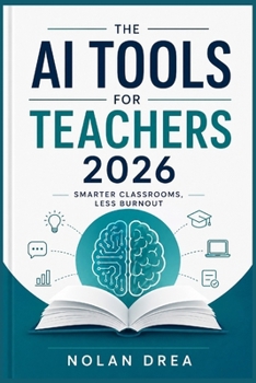 Paperback The AI Tools for Teachers 2026: Smarter Classrooms, Less Burnout. Book
