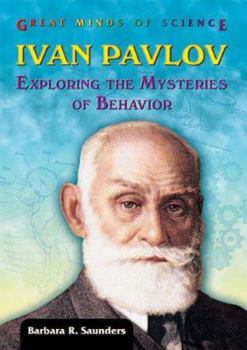 Ivan Pavlov: Exploring the Mysteries of Behavior (Great Minds of Science) - Book  of the Great Minds of Science