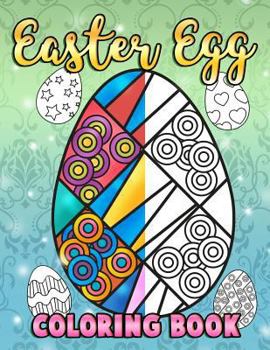 Paperback Easter Egg Coloring Book: A Super Cute Easter Coloring Book for Toddlers, Kids, Teens and Adults This Spring filled with a Basket Full of Easter [Large Print] Book