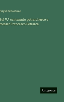 Sul V.° centenario petrarchesco e messer Francesco Petrarca
