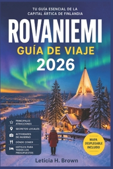 ROVANIEMI GUÍA DE VIAJE 2026: Descubre el Círculo Polar Ártico con información sobre planificación para ver las auroras boreales, aventuras en la ... un día y costes prácticos. (Spanish Edition)