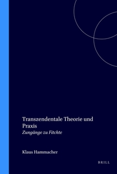 Paperback Transzendentale Theorie und Praxis: Zugänge zu Fichte (Fichte-Studien, Supplementa, 7) (German Edition) [German] Book