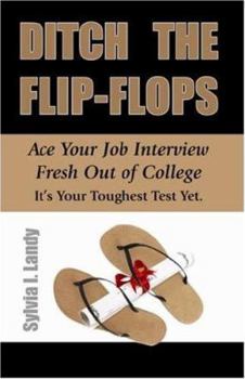 Paperback Ditch the Flip-Flops: Ace Your Job Interview Fresh Out of College Book