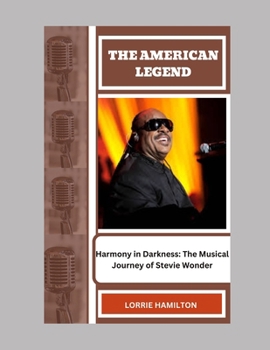 Paperback The American Legend: Harmony in Darkness: The Musical Journey of Stevie Wonder Book