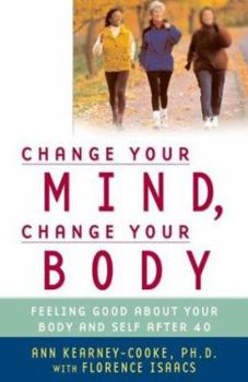 Paperback Change Your Mind, Change Your Body: Feeling Good about Your Body and Self After 40 Book