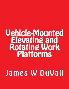 Paperback Vehicle-Mounted Elevating and Rotating Work Platforms: DUVALLS OSHA Part 1910 Subpart 1910.67 Vehicle Mounted Elevating and Rotating Work Platforms 20 Book