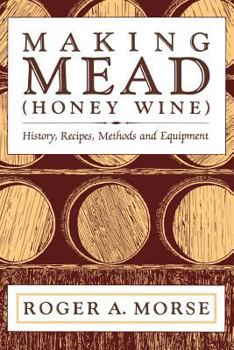 Paperback Making Mead (Honey Wine): History, Recipes, Methods and Equipment Book