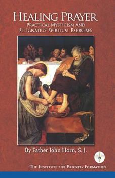 Paperback Healing Prayer: Practical Mysticism and St. Ignatius' Spiritual Exercises Book