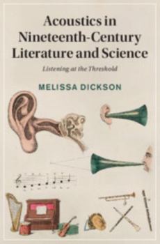 Hardcover Acoustics in Nineteenth-Century Literature and Science: Listening at the Threshold Book