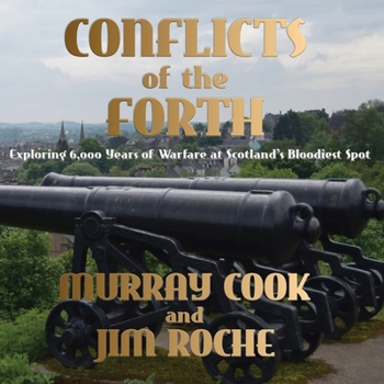 Paperback Conflicts of the Forth: Exploring 6,000 Years of Warfare at Scotland's Bloodiest Spot Book