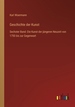 Paperback Geschichte der Kunst: Sechster Band: Die Kunst der jüngeren Neuzeit von 1750 bis zur Gegenwart [German] Book