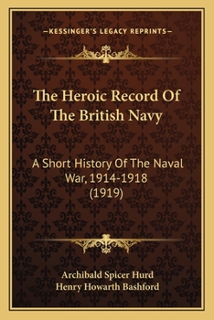 Paperback The Heroic Record Of The British Navy: A Short History Of The Naval War, 1914-1918 (1919) Book