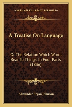 Paperback A Treatise On Language: Or The Relation Which Words Bear To Things, In Four Parts (1836) Book