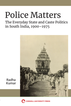Paperback Police Matters: The Everyday State and Caste Politics in South India, 1900-1975 Book