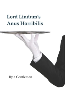 Paperback Lord Lindum's Anus Horribilis: by a Gentleman Book