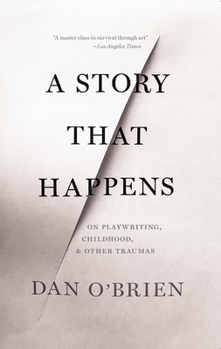 Paperback A Story That Happens: On Playwriting, Childhood, & Other Traumas Book