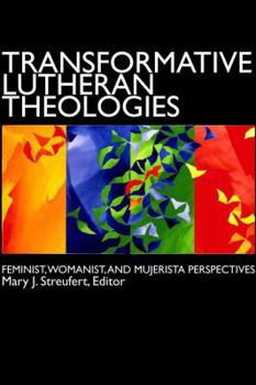 Paperback Transformative Lutheran Theologies: Feminist, Womanist, and Mujerista Perspectives Book