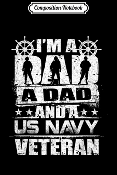 Composition Notebook: Mens I'm A Dad A Dad And A US Navy Veteran Veterans  Journal/Notebook Blank Lined Ruled 6x9 100 Pages
