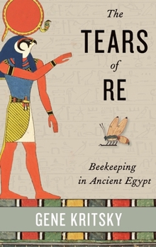 Hardcover The Tears of Re: Beekeeping in Ancient Egypt Book