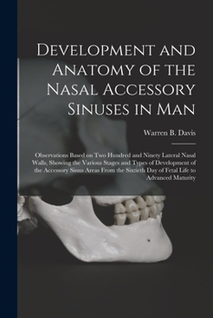 Paperback Development and Anatomy of the Nasal Accessory Sinuses in Man; Observations Based on Two Hundred and Ninety Lateral Nasal Walls, Showing the Various S Book