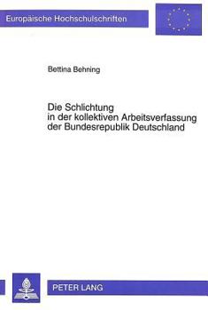 Die Schlichtung in Der Kollektiven Arbeitsverfassung Der Bundesrepublik Deutschland