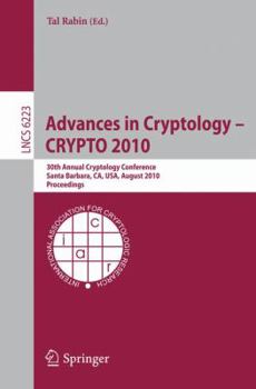 Paperback Advances in Cryptology -- Crypto 2010: 30th Annual Cryptology Conference, Santa Barbara, Ca, Usa, August 15-19, 2010, Proceedings Book