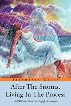 Paperback After the Storms, Living in the Process: God Will Take You from Tragedy to Triumph Book