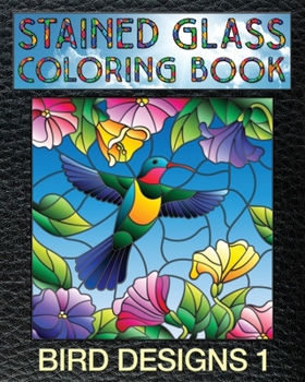 Bird Designs 1 Stained Glass Coloring Book : 30 Bird Stain Glass Windows to Test Your Coloring and Shading Skills