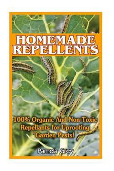 Paperback Homemade Repellants: 100% Organic and Non-Toxic Repellants for Uprooting Garden Pests!: (Organic Garden Pest Control, Natural Bug Repellent Book